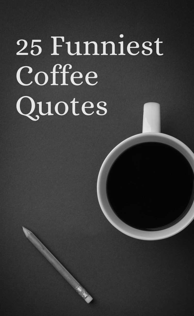 Funny Quotes About Coffee
 25 Coffee Quotes Funny Coffee Quotes That Will Brighten