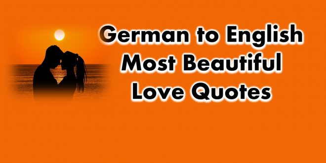 German Love Quotes
 64 German to English Most Beautiful Love Quotes and Phrases