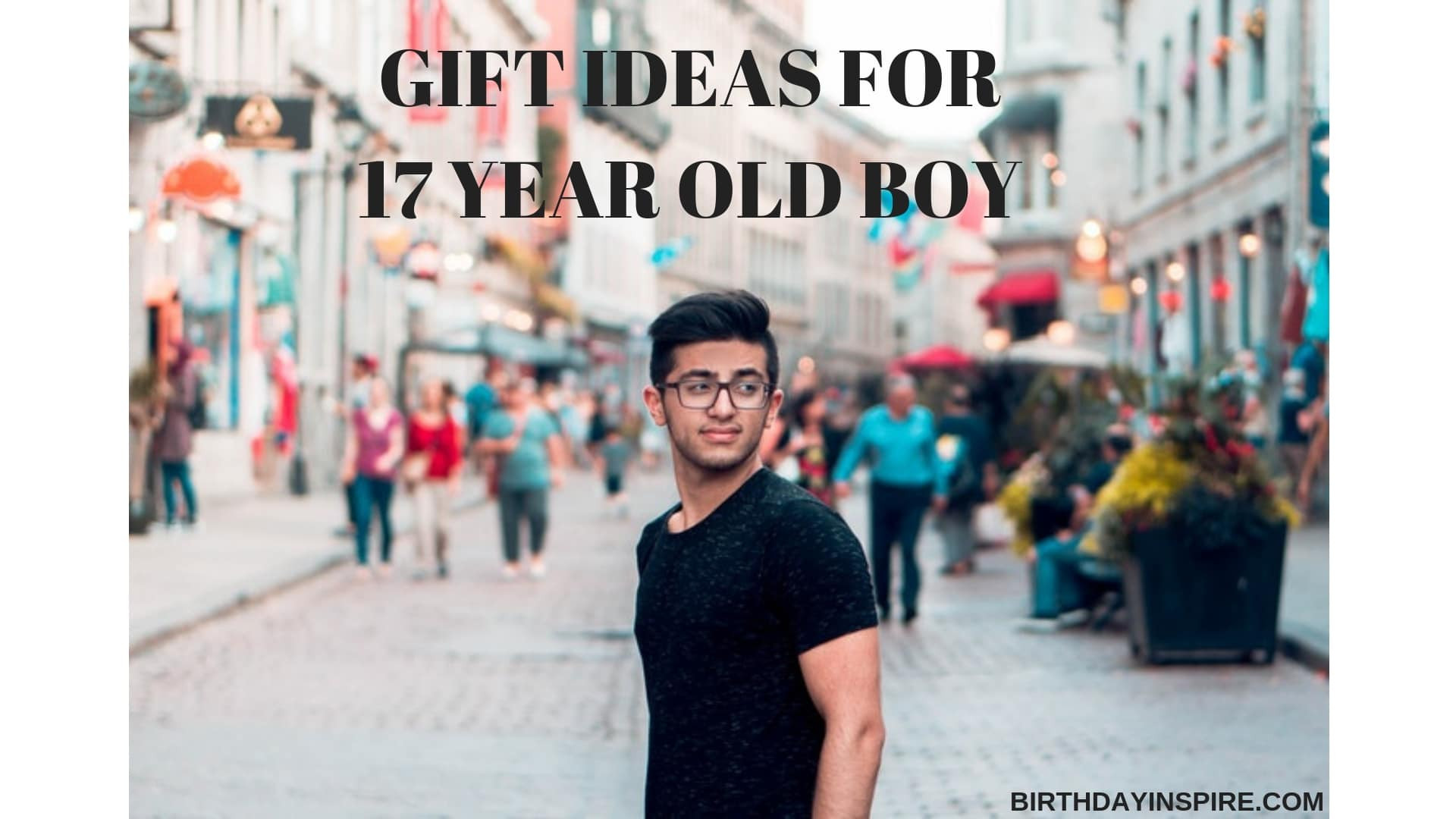 Gift Ideas For 17 Year Old Boys
 33 Wonderful Gift Ideas For 17 Year Old Boy