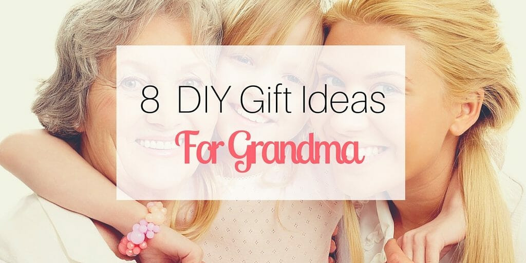Gift Ideas For New Grandmothers
 8 DIY Gift Ideas for Grandma