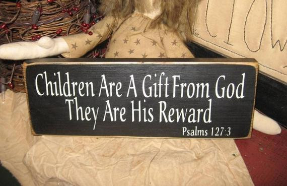 God Children Gifts
 Children Are A Gift From God Psalms 1 273 Primitive