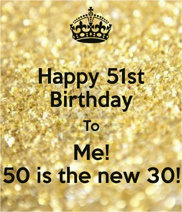 Golden Birthday Quotes
 Happy Golden Birthday Quotes Happy 51st Birthday to Me 50