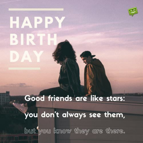 Good Friend Birthday Quotes
 20 Original and Favorite Birthday Messages for Good Friends