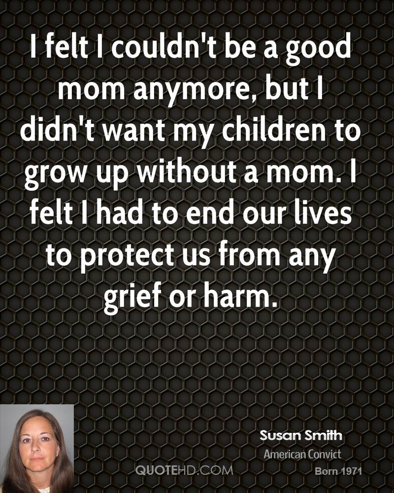 Growing Up Without A Mother Quotes
 Susan Smith Mom Quotes