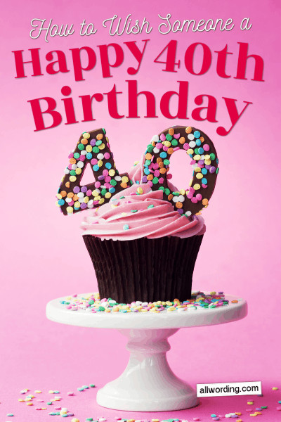 Happy 40th Birthday Wishes
 40 Ways to Wish Someone a Happy 40th Birthday AllWording
