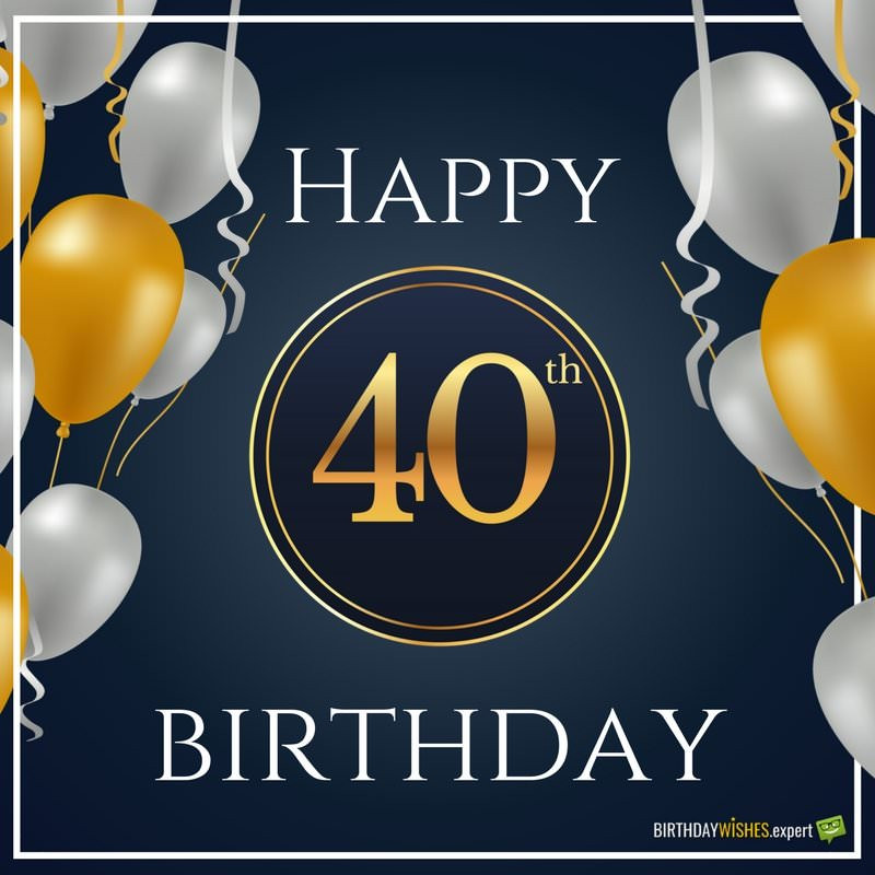 Happy 40th Birthday Wishes
 Happy 40th Birthday Wishes