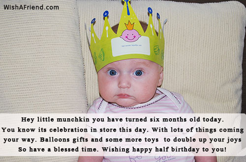 Happy 6 Months Baby Quotes
 Hey little munchkin you have turned Six Months Birthday Wish