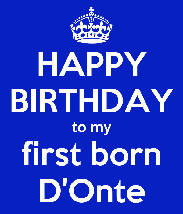 Happy Birthday To My First Born Son Quotes
 HAPPY BIRTHDAY to my first born D te Poster