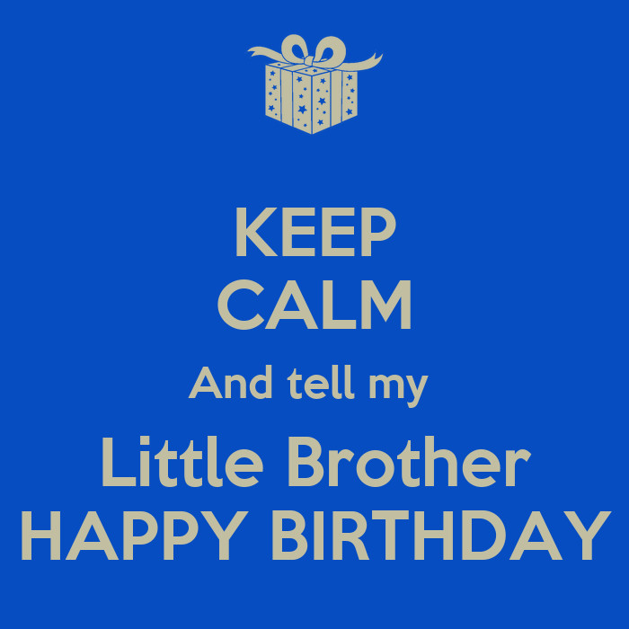 Happy Birthday To My Little Brother Funny Quotes
 KEEP CALM And tell my Little Brother HAPPY BIRTHDAY Poster