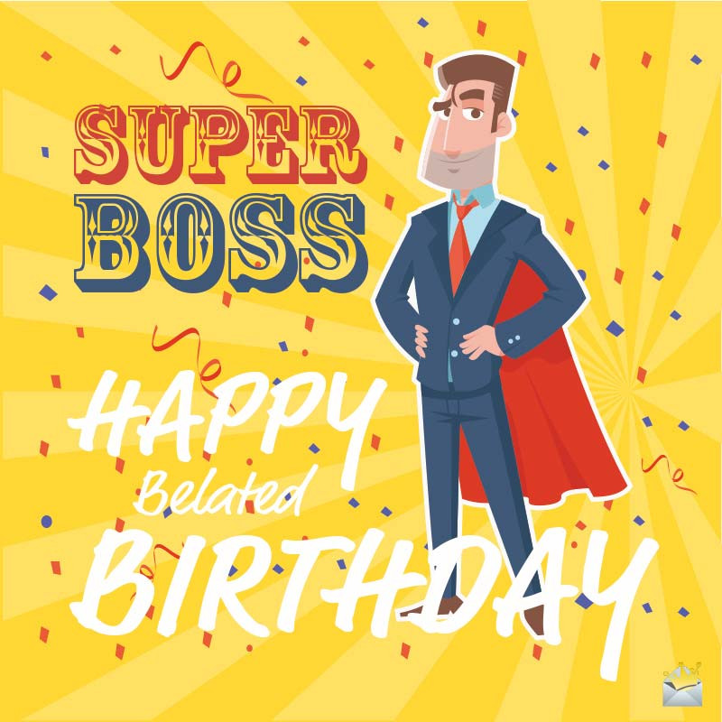 Happy Birthday Wishes To A Boss
 Belated Happy Birthday Wishes for My Boss