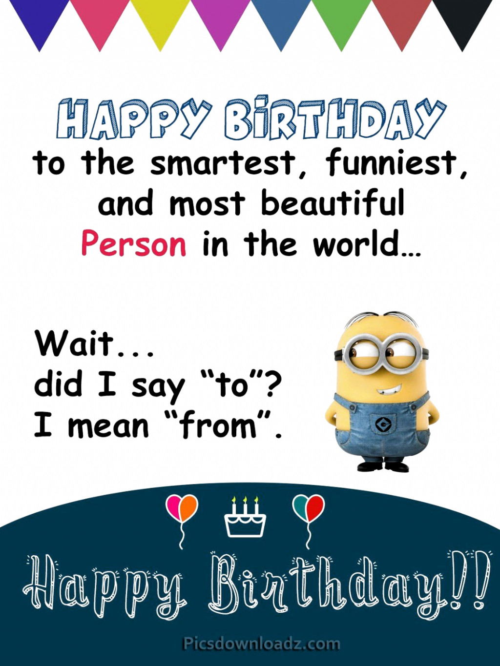 Happy Birthday Wishes To A Friend Funny
 Happy Birthday to the smartest funniest and most