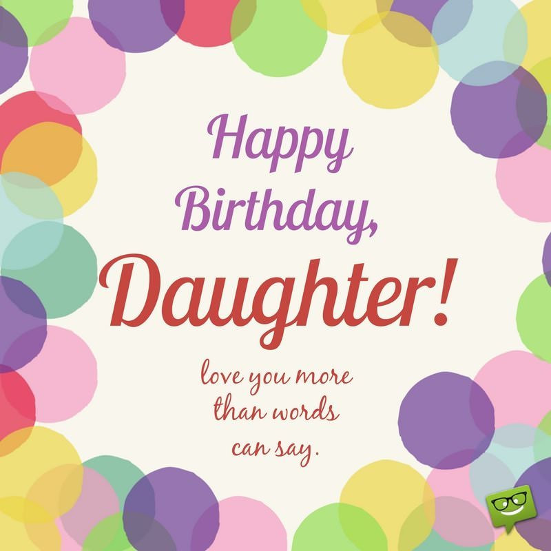 Happy Birthday Wishes To Daughter
 Always our Girl