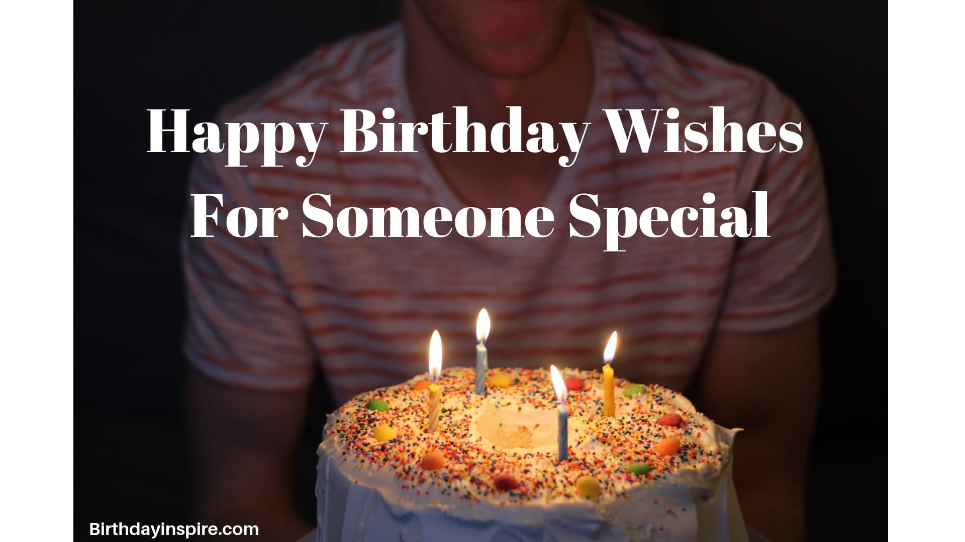 Happy Birthday Wishes To Someone Special
 45 Heartening Happy Birthday Wishes For Someone Special