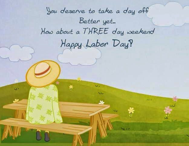 Happy Labor Day Quotes
 Happy Labor Day Quotes have a Great Labor Day Weekend