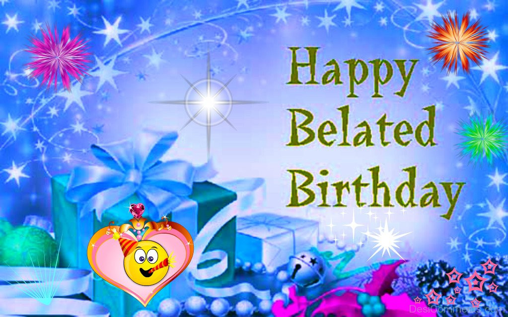 Happy Late Birthday Wishes
 Belated Birthday Graphics for