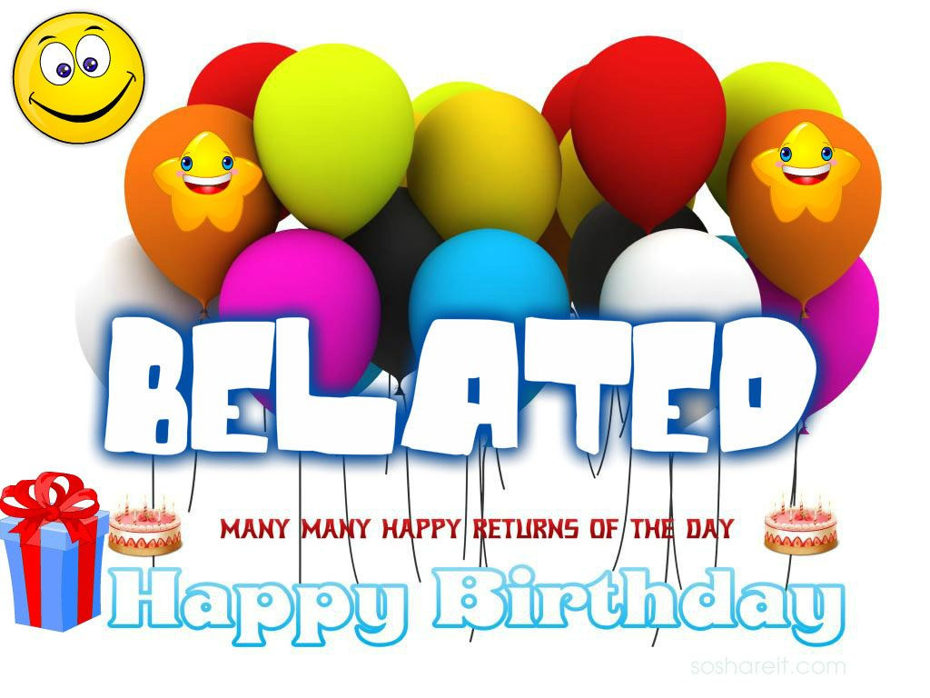 Happy Late Birthday Wishes
 Belated happy birthday wishes So IT
