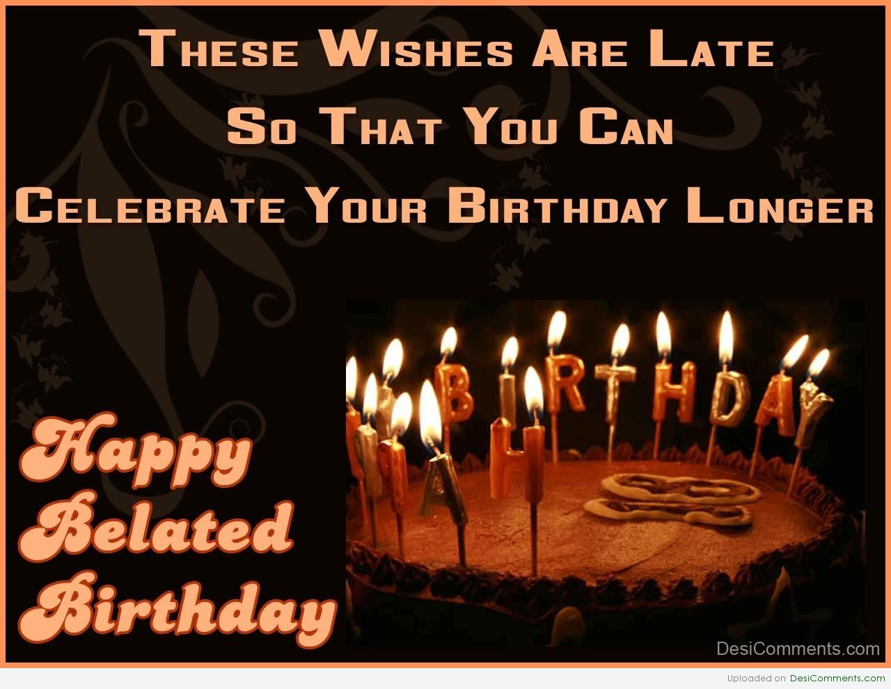 Happy Late Birthday Wishes
 14 Wonderful Belated Birthday Wishes And
