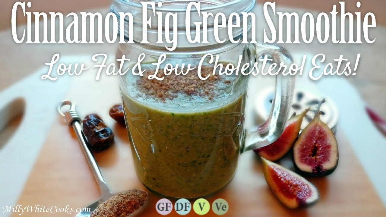 Healthy Low Cholesterol Breakfast
 Cinnamon Fig Green Smoothie