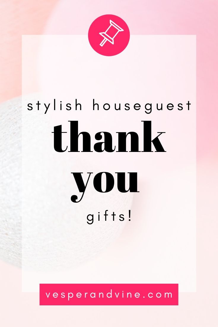 Houseguest Thank You Gift Ideas
 Stylish Houseguest Thank You Gift Ideas