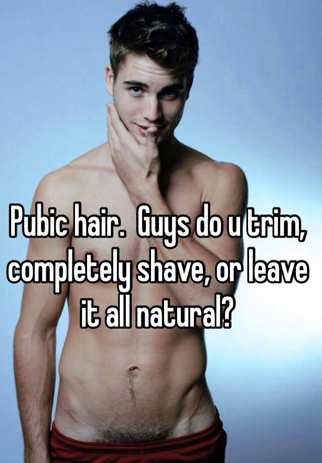How To Cut Pubic Hair Male
 Pubic hair Guys do u trim pletely shave or leave it