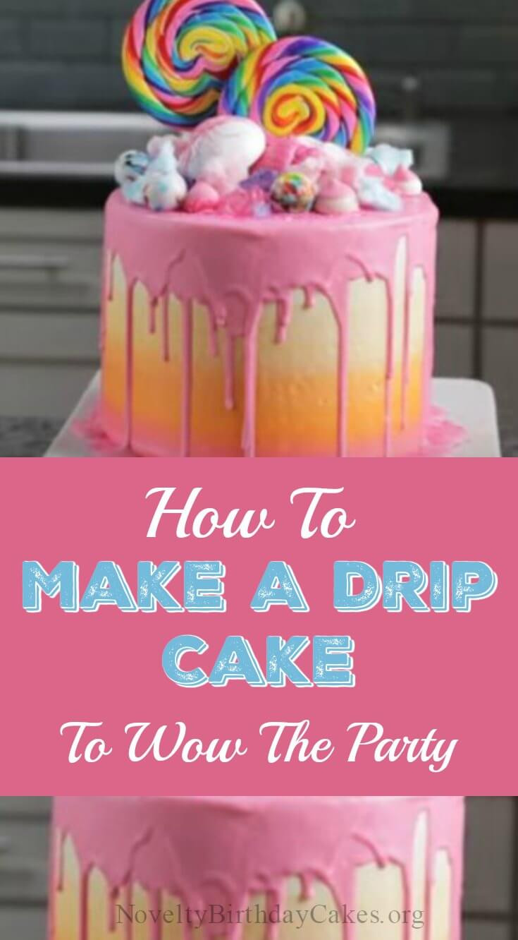 How To Make A Birthday Cake
 How To Make A Drip Cake To Wow The Party