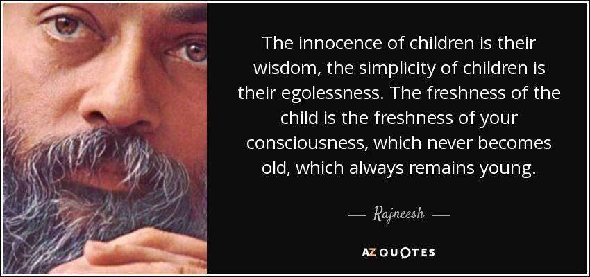 Innocent Children Quotes
 Rajneesh quote The innocence of children is their wisdom