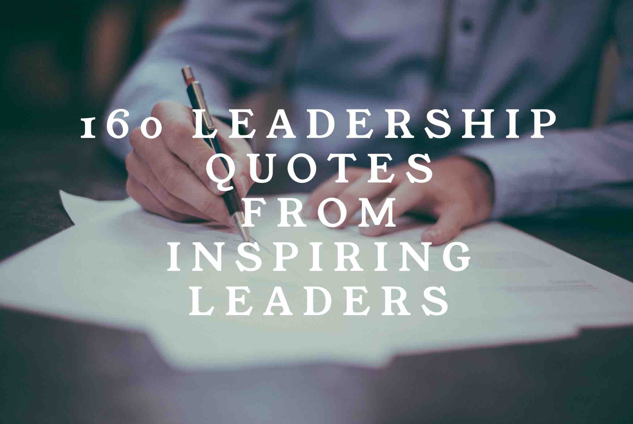 Inspiring Leadership Quote
 160 Leadership Quotes from Inspiring Leaders