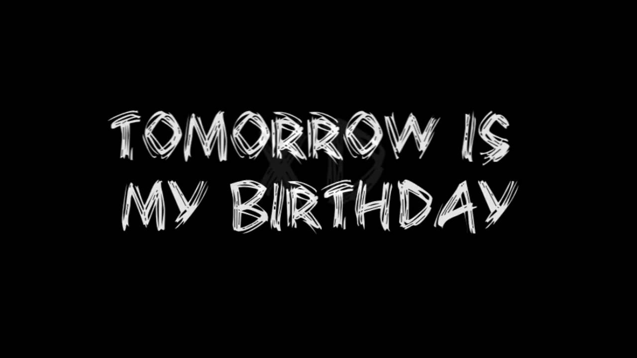 Is My Birthday Quotes
 Tomorrow is my birthday