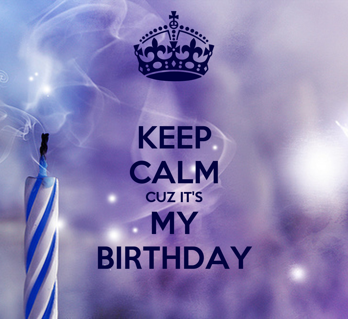 Is My Birthday Quotes
 Keep Calm Birthday Quotes QuotesGram