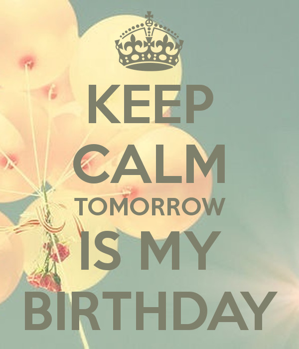 Is My Birthday Quotes
 Your Birthday Is Tomorrow Quotes QuotesGram