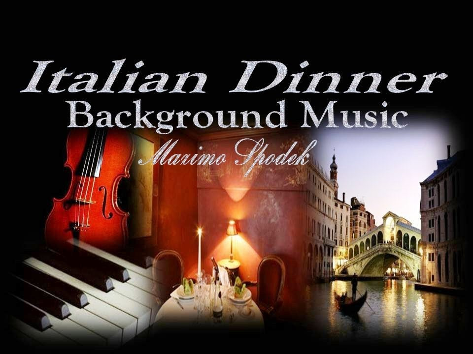 Italian Dinner Music
 ITALIAN ROMANTIC DINNER PIANO BACKGROUND MUSIC