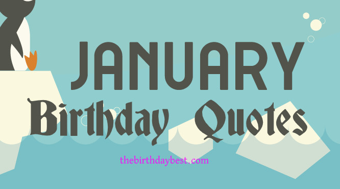 January Birthday Quotes
 30 Happy January Birthday Wishes Quotes and Sayings of 2020
