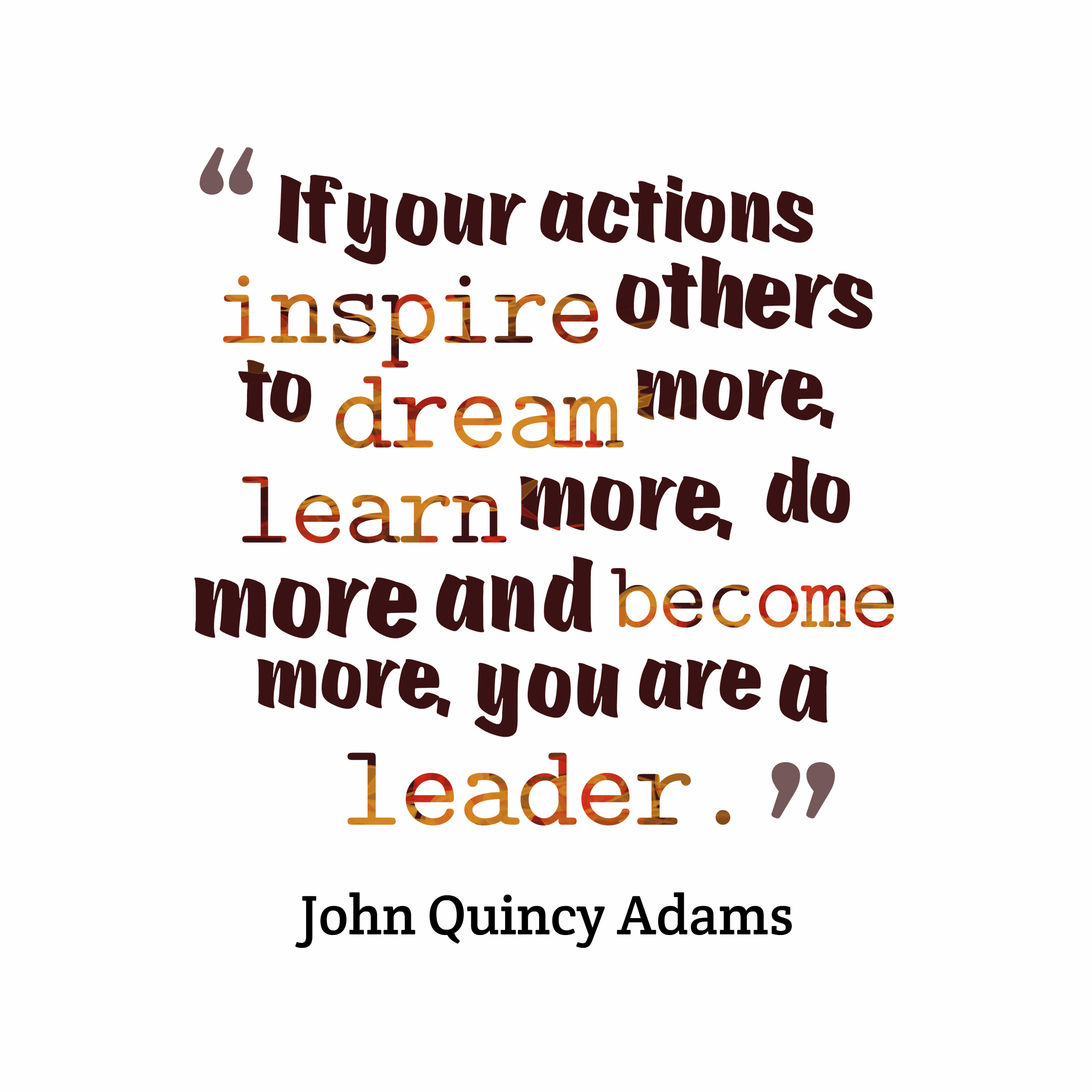 John Quincy Adams Leadership Quote
 The Leader In Me Call for Quotes and Words of Inspiration