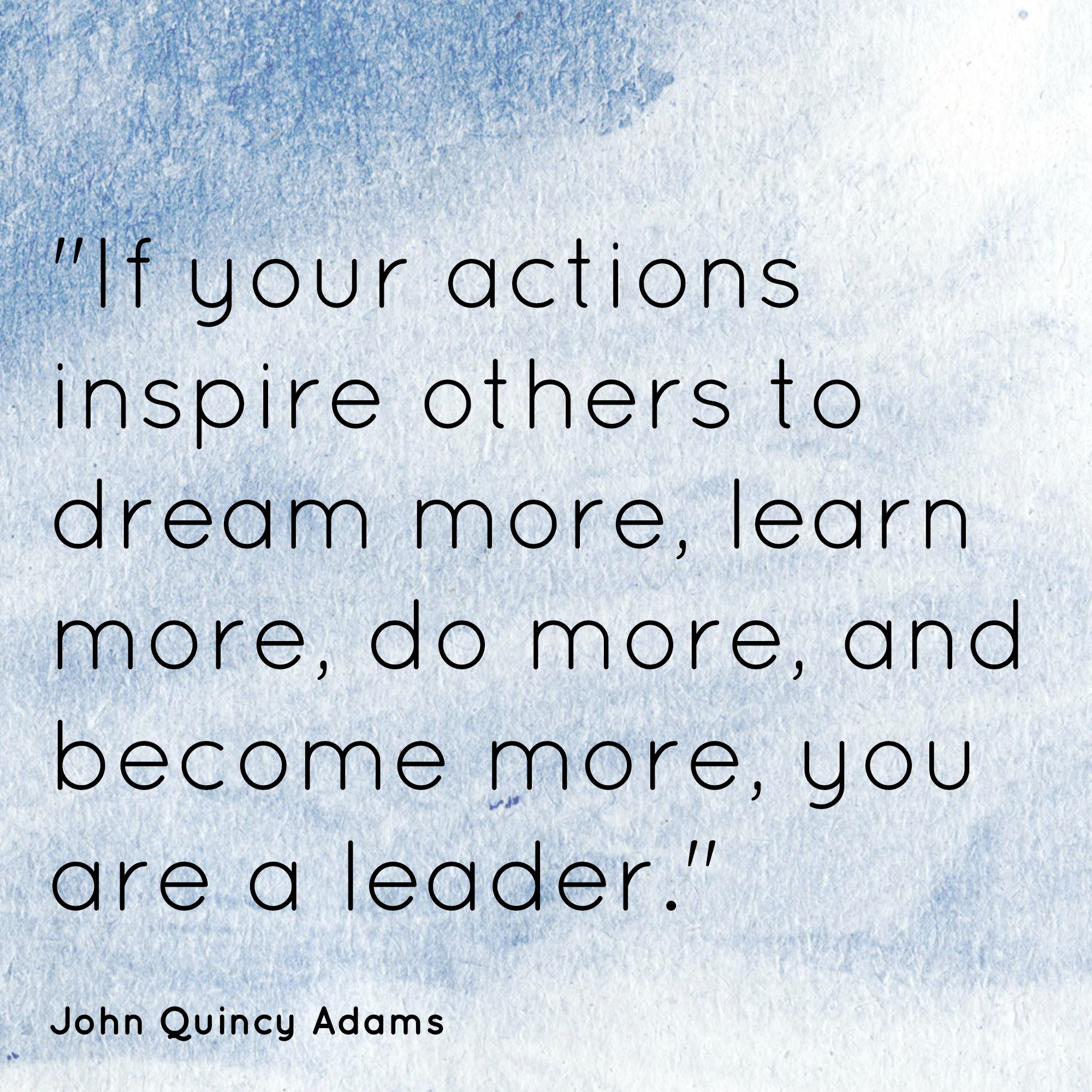 John Quincy Adams Leadership Quote
 Honoring the School Principals in our Family–Past and