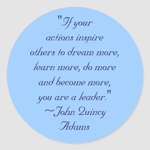 John Quincy Adams Leadership Quote
 John Quincy Adams Leadership Quote Classic Round Sticker