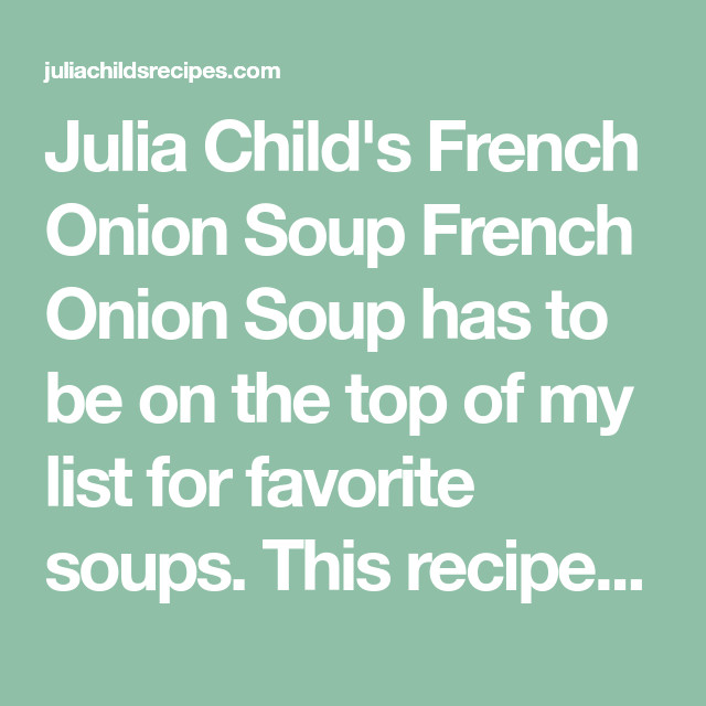 Julia Child Favorite Recipes
 Julia Child s French ion Soup French ion Soup has to