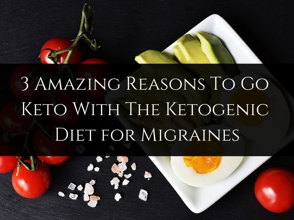 Keto Diet For Migraines
 3 Amazing Reasons To Go Keto With The Ketogenic Diet for