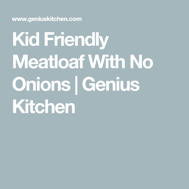Kid Friendly Meatloaf
 Kid Friendly Meatloaf With No ions Recipe