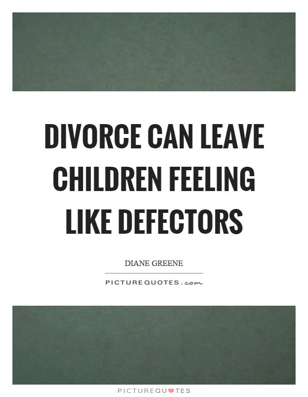 Kids And Divorce Quotes
 Diane Greene Quotes & Sayings 7 Quotations