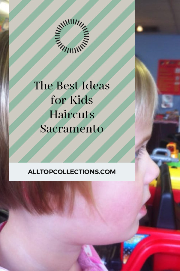 Kids Haircuts Sacramento
 The Best Ideas for Kids Haircuts Sacramento Best