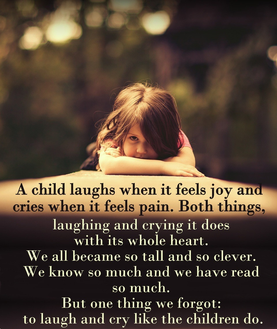 Kids Laughter Quotes
 A child laughs when it feels joy and cries when it