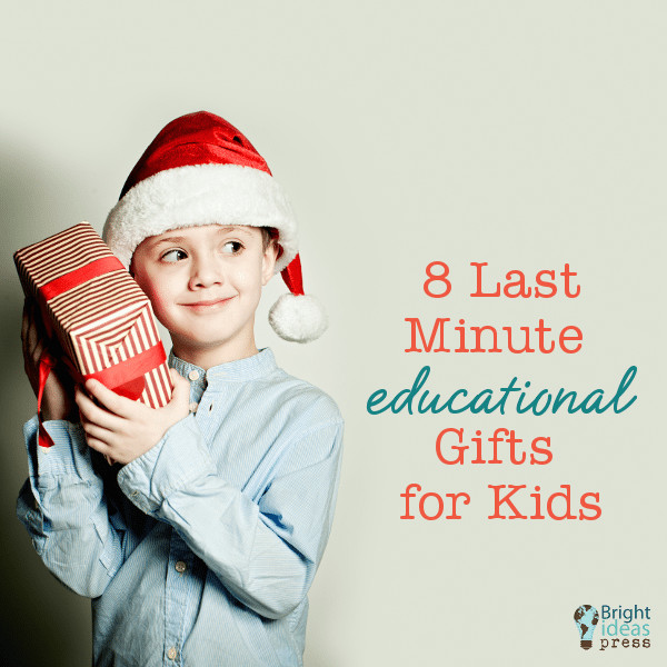 Last Minute Gifts For Kids
 8 Last Minute Educational Gifts for Kids – Bright Ideas Press