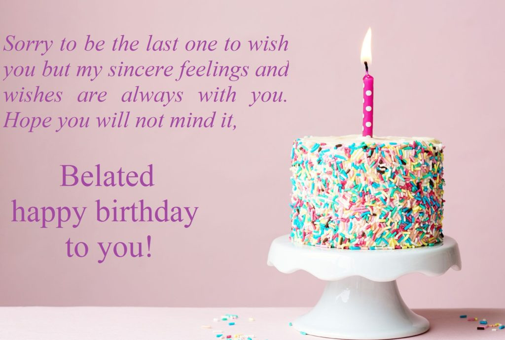Late Happy Birthday Wishes
 Belated Birthday Wishes