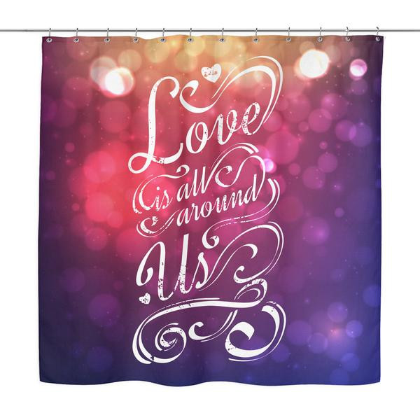 Love Quotes For Us
 Love is All Around Us Love Quotes Shower Curtain Good