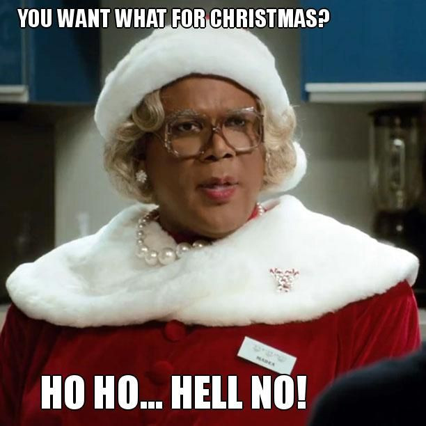 Madea Christmas Quotes
 Say What Now Madea Meme Gallery