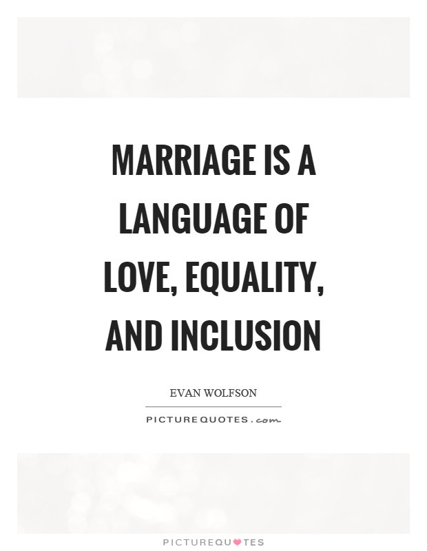 Marriage Equality Quote
 Inclusion Quotes Inclusion Sayings