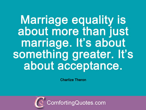 Marriage Equality Quote
 Charlize Theron Quotes