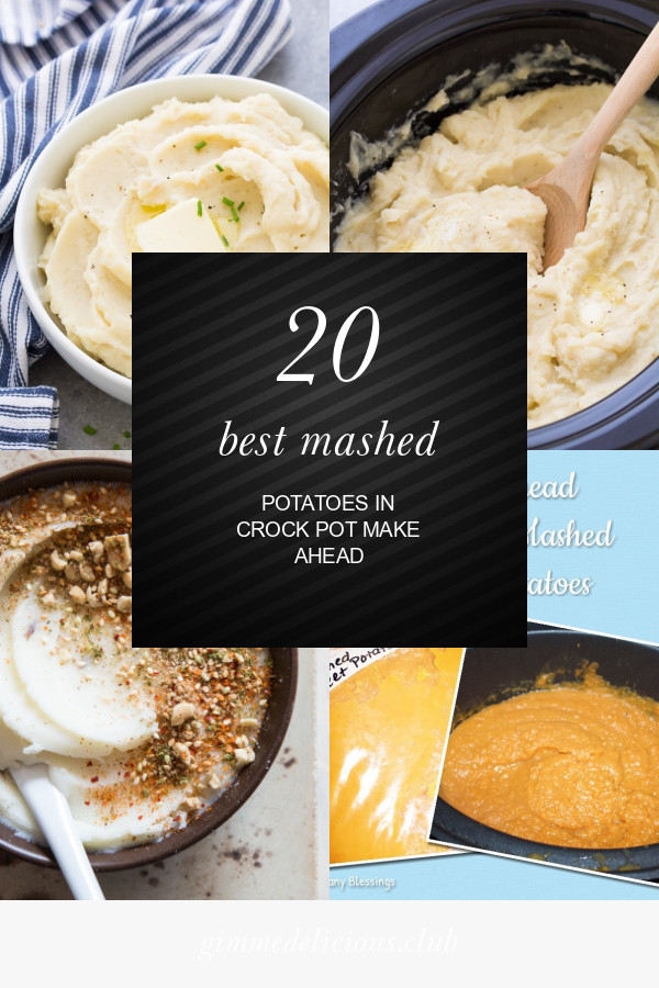 Mashed Potatoes In Crockpot Make Ahead
 20 Best Mashed Potatoes In Crock Pot Make Ahead Best