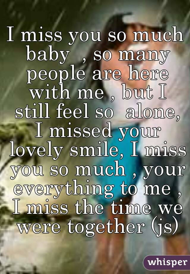Missing You Baby Quotes
 I miss you so much baby so many people are here with me