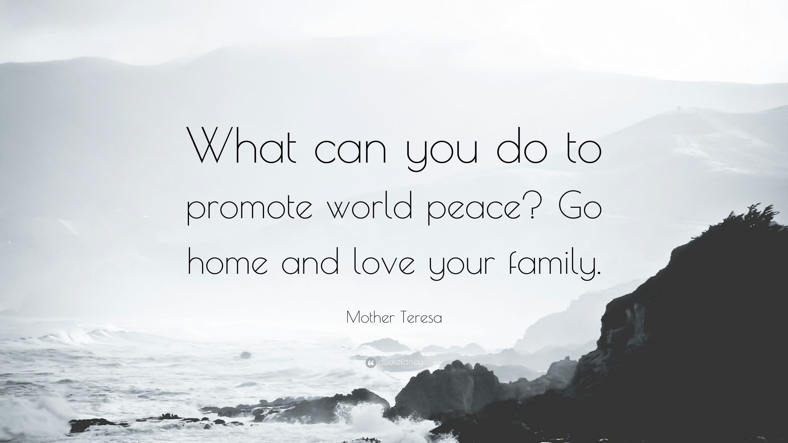 Mother Teresa Quotes On Family
 Mother Teresa Quote “What can you do to promote world